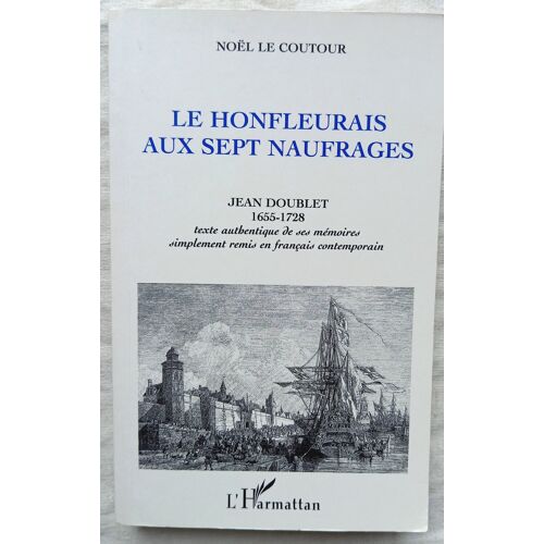 Noël Le Coutour, Le Honfleurais Aux Sept Naufrages (Texte Authentique Des Mémoires De Jean Doublet (1655-1728), Simplement Remis En Français Contemporain), L'Harmattan, 1996