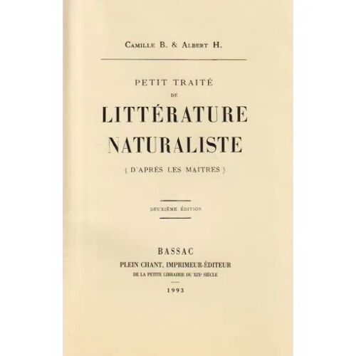 Petit Traité De Littérature Naturaliste [D'après Les Maîtres] - Camille B. & Albert H. (Plein Chant, Imprimeur-Éditeur, 1993)