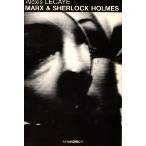 Marx Et Sherlock Holmes - Alexis Lecaye (Fayard - 1981)