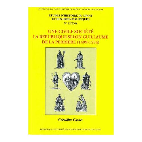 Une Civile Société. La République Selon Guillaume De La Perrière (1499-1554)