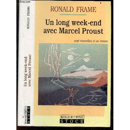 Un Long Week-End Avec Marcel Proust - Sept Nouvelles Et Un Roman