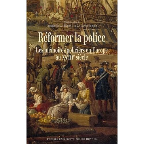 Réformer La Police - Les Mémoires Policiers En Europe Au Xviiie Siècle