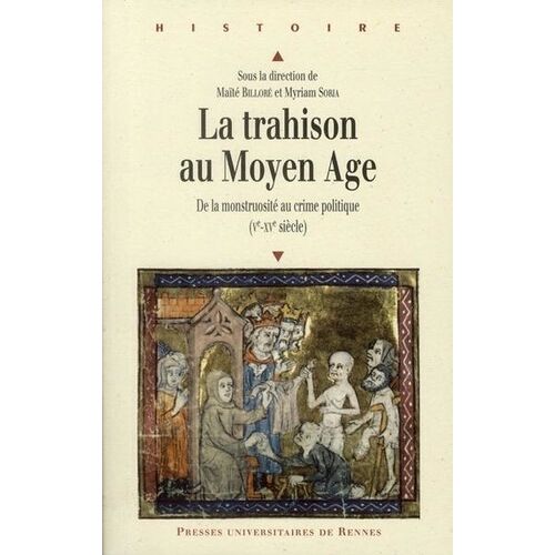 La Trahison Au Moyen Age - De La Monstruosité Au Crime Politique (Ve-Xve Siècle)