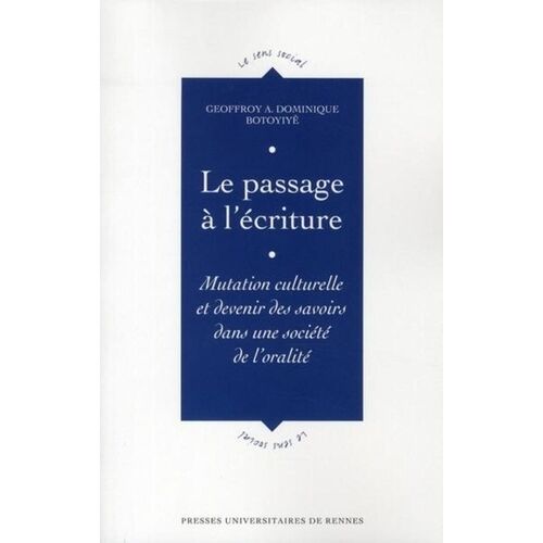 Le Passage À L'écriture - Mutation Culturelle Et Devenir Des Savoirs Dans Une Société De L'oralité