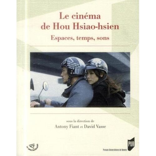 Le Cinéma De Hou Hsiao-Hsien - Espaces, Temps, Sons
