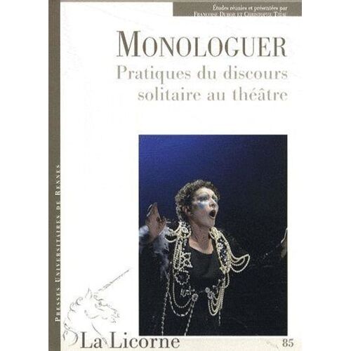 Monologuer - Pratiques Du Discours Solitaire Au Théâtre
