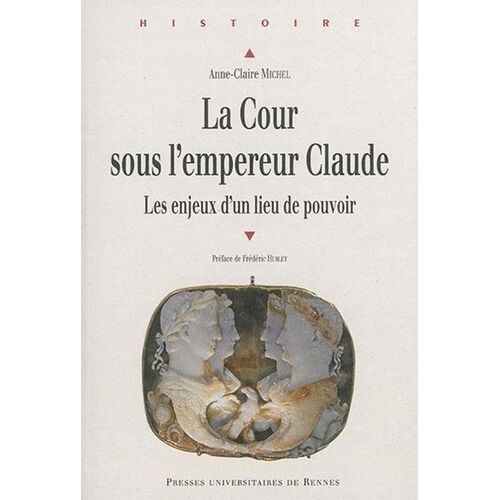 La Cour Sous L'empereur Claude - Les Enjeux D'un Lieu De Pouvoir