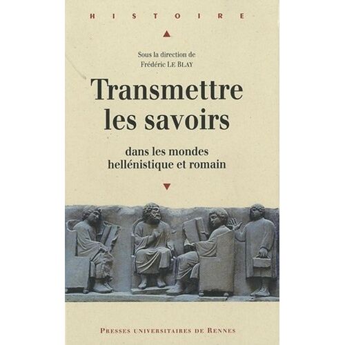 Transmettre Les Savoirs Dans Les Mondes Hellénistique Et Romain