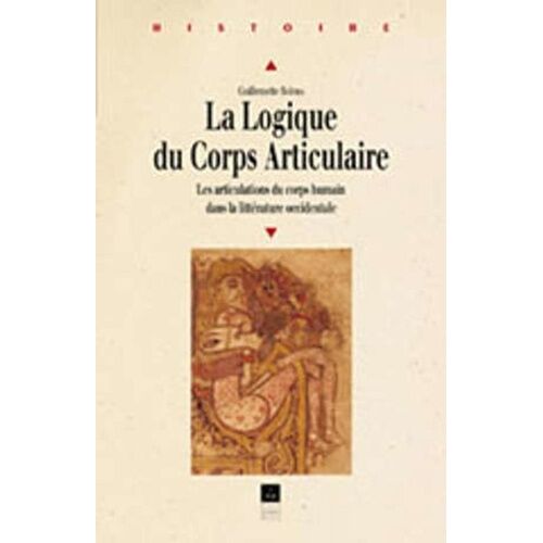 Guillemette Bolens " La Logique Du Corps Articulaire - Les Articulations Du Corps Humain Dans La Littérature Occidentale" Pur Éd 2000