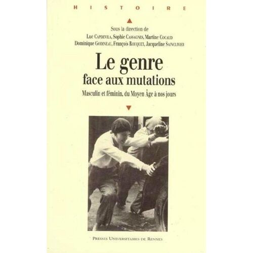 Le Genre Face Aux Mutations - Masculin Et Féminin, Du Moyen Age À Nos Jours