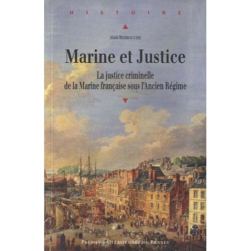 Marine Et Justice - La Justice Criminelle De La Marine Française Sous L'ancien Régime