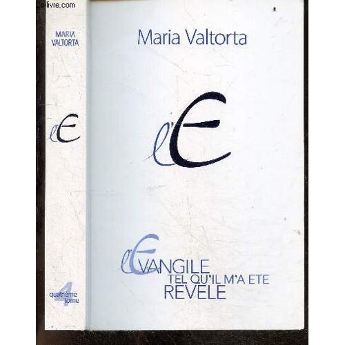 Maria Valtorta - L Evangile Tel Qu Il M A Ete Revele - Tome 4 , Chapitres 226-295 - Deuxieme Annee De La Vie Publique De Jesus