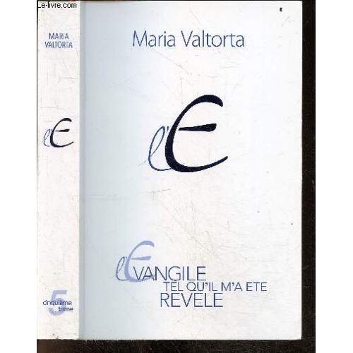 Maria Valtorta - L Evangile Tel Qu Il M A Ete Revele - Tome 5, Chapitres 296-363 - Deuxieme Annee De La Vie Publique De Jesus (Suite Et Fin)