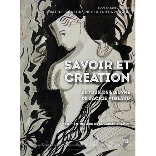 Savoir Et Création - Autour De L'oeuvre De Jackie Pigeaud - Xxiiies Entretiens De La Garenne Lemot