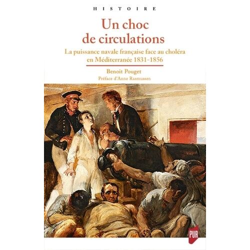 Un Choc De Circulation - La Puissance Navale Française Face Au Choléra En Méditerranée, 1831-1856