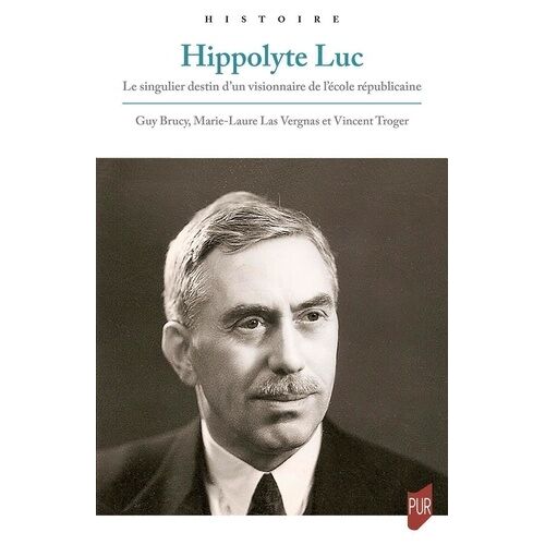 Hippolyte Luc - Le Singulier Destin D'un Visionnaire De L'école Républicaine