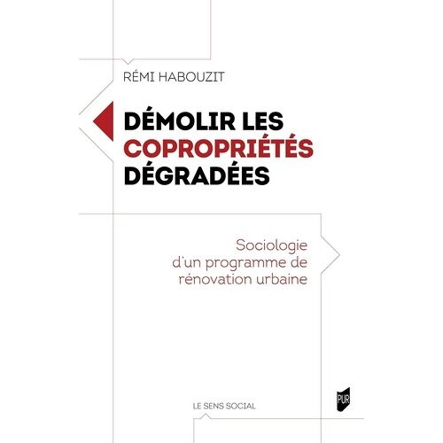 Démolir Les Copropriétés Dégradées - Sociologie D'un Programme De Rénovation Urbaine