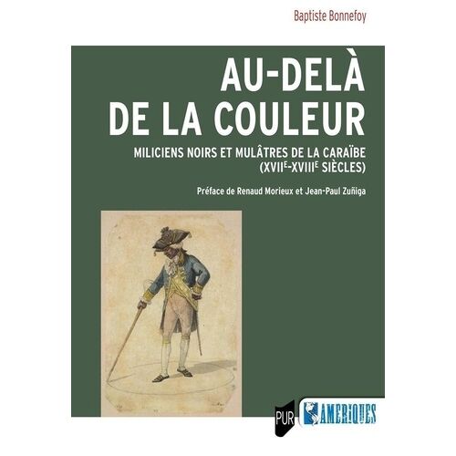 Au-Delà De La Couleur - Miliciens Noirs Et Mulâtres De La Caraïbe (Xviie-Xviiie Siècles)