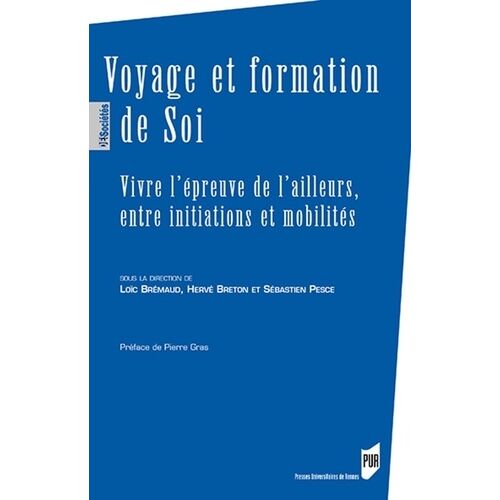 Voyage Et Formation De Soi - Vivre L'épreuve De L'ailleurs, Entre Initiations Et Mobilités