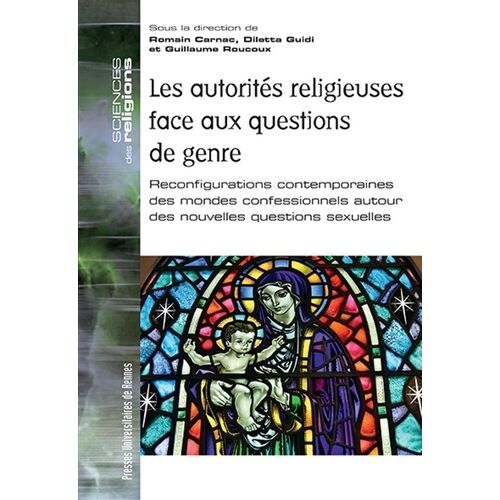 Les Autorités Religieuses Face Aux Questions De Genre - Reconfigurations Contemporaines Des Mondes Confessionnels Autour Des Nouvelles Questions Sexuelles