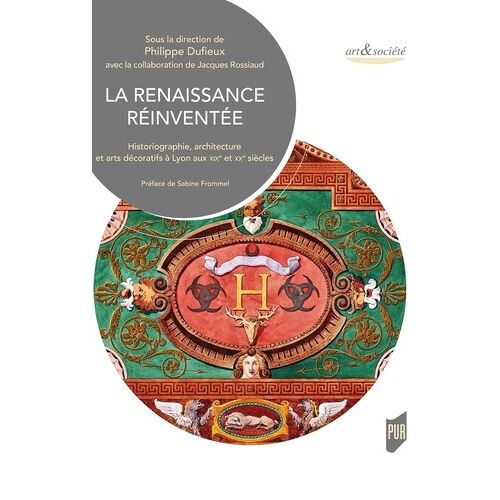 La Renaissance Réinventée - Historiographie, Architecture Et Arts Décoratifs À Lyon Aux Xixe Et Xxe Siècles