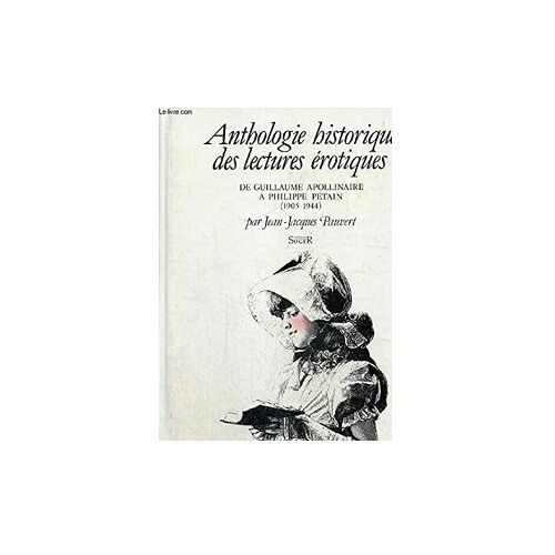 Anthologie Des Lectures Érotiques De Guillaume Apollinaire À Philippe Pétain Par Jean-Jacques Pauvert