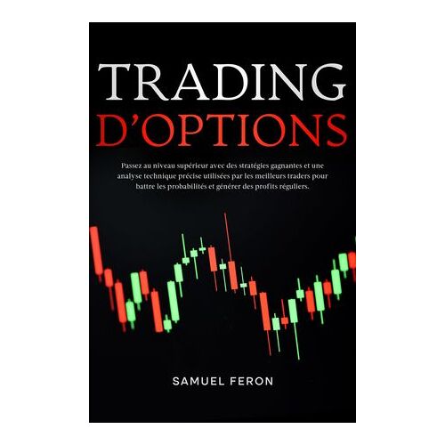 Trading D'options: Passez Au Niveau Supérieur Avec Des Stratégies Gagnantes Et Une Analyse Technique Précise Utilisées Par Les Meilleurs Traders Pour Battre Les Probabilités Et Générer Des Profits Réguliers.