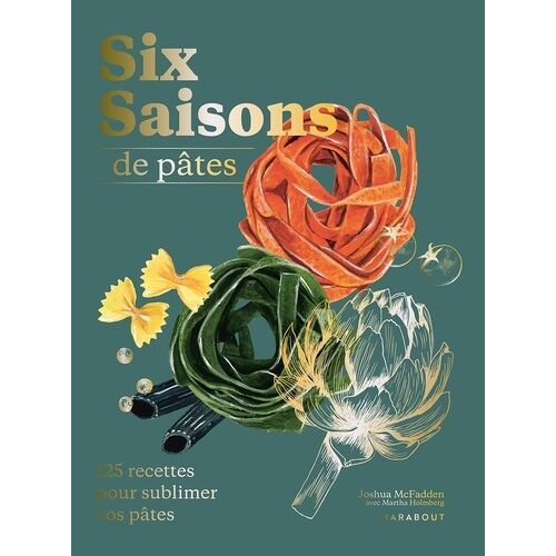 Six Saisons De Pâtes - 125 Recettes Pour Sublimer Vos Pâtes