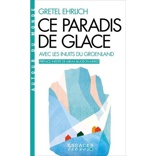 Ce Paradis De Glace - Avec Les Inuits Du Groenland