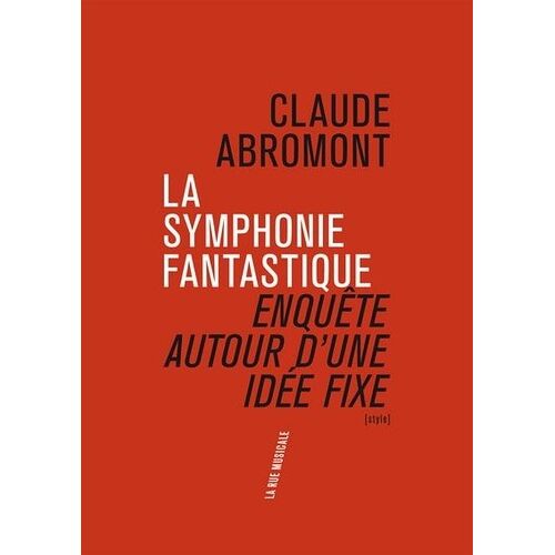 La Symphonie Fantastique - Enquête Autour D'une Idée Fixe