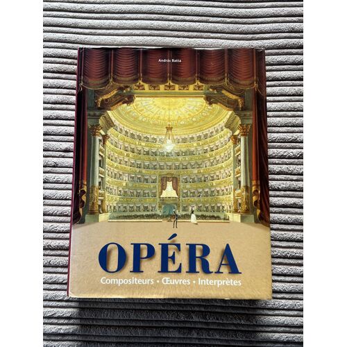 Opéra : Compositeurs - ?uvres - Interprètes – András Batta (Éd. H.F.Ullmann 2007)