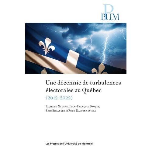 Une Décennie De Turbulences Électorales Au Québec - Les Élections Québécoises De 2012 À 2022