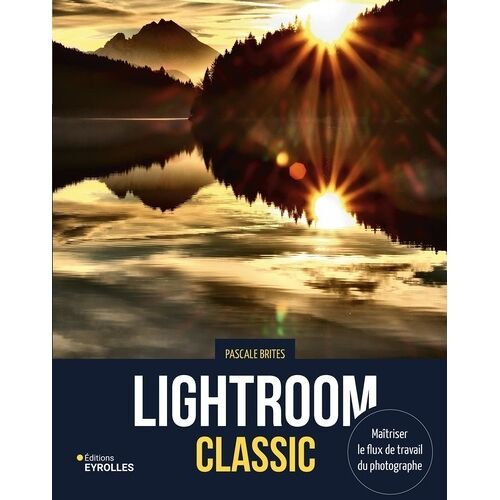 Lightroom Classic - Maîtriser Le Flux De Travail Du Photographe