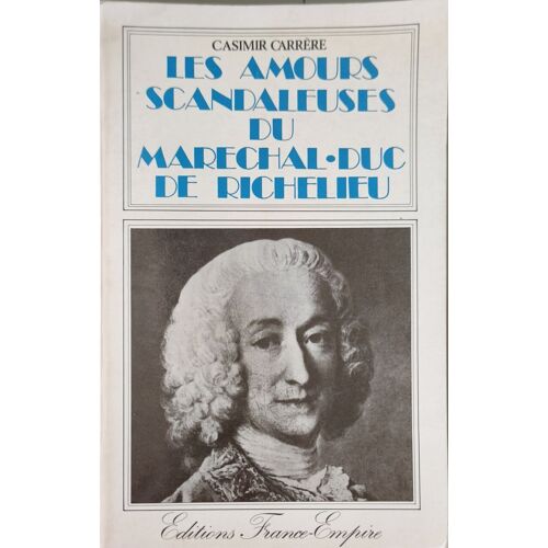 Les Amours Scandaleuses Du Maréchal-Duc De Richelieu