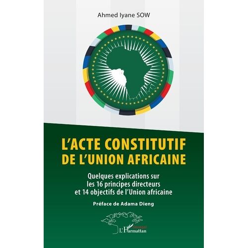 L'acte Constitutif De L'union Africaine - Quelques Explications Sur Les 16 Principes Directeurs Et 14 Objectifs De L'union Africaine