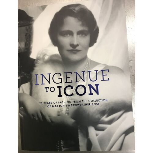 Ingenue To Icon: 70 Years Of Fashion From The Collection Of Marjorie Merriweather Post