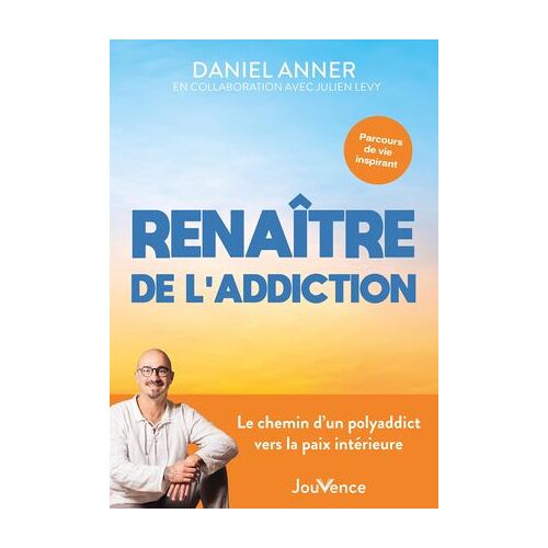 Renaître De L'addiction : Le Chemin D'un Polyaddict Vers La Paix Intérieure