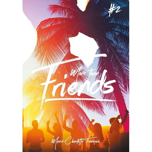 Friends - Tome 2 - More Than Friends