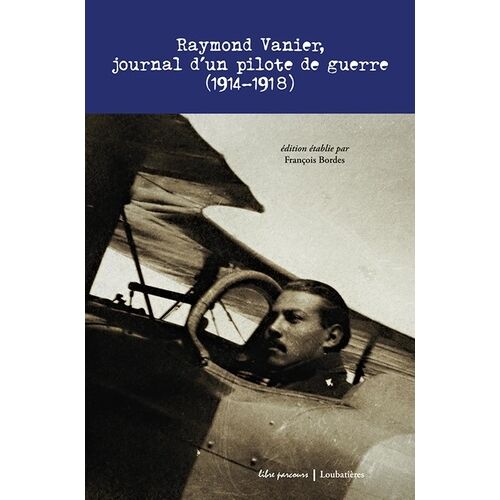 Raymond Vanier, Journal D'un Pilote De Guerre (1914-1918) - Transcription Des Notes Journalières De La Guerre De Vanier Raymond, Engagé Volontaire Pour La Durée De La Guerre