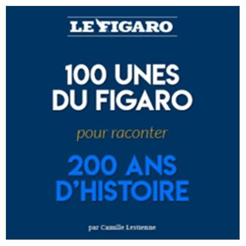 100 Unes Du Figaro Pour 200 Ans D'histoire