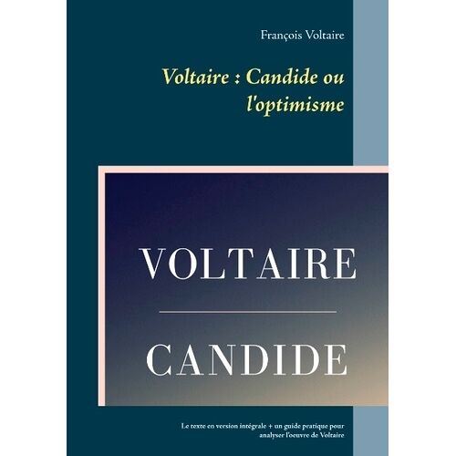 Voltaire, Candide Ou L'optimisme - Texte En Version Intégrale Et Un Guide Pratique Pour Analyser L'oeuvre De Voltaire