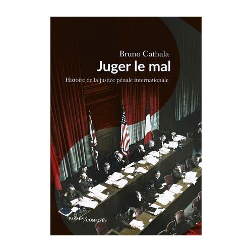 Juger Le Mal : Histoire De La Justice Pénale Internationale