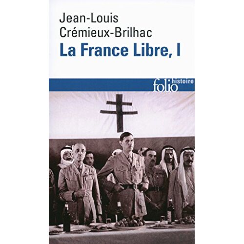 La France Libre - De L'Appel Du 18 Juin à La LibéRation Tome 1