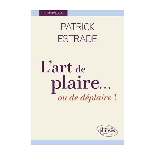 L'art De Plaire¿ Ou De Déplaire !