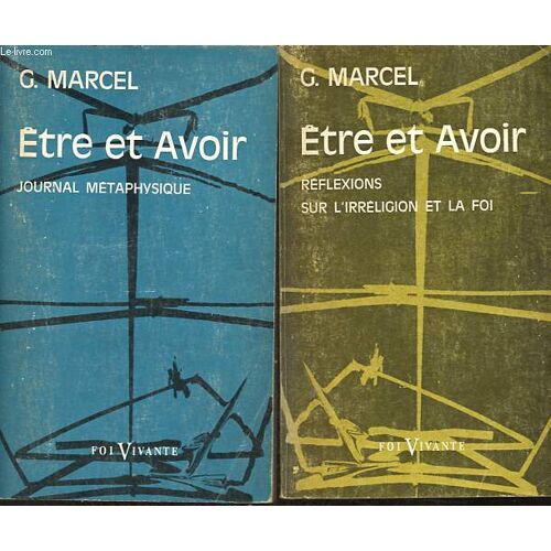 Etre Et Avoir, Tome I + Tome Ii - Tome I: Journal Métaphysique (1928-1933) + Tome Ii: Réflexions Sur L Irréligion Et La Foi - Collection Foi Vivante N°85 + N°86 (2 Volumes).
