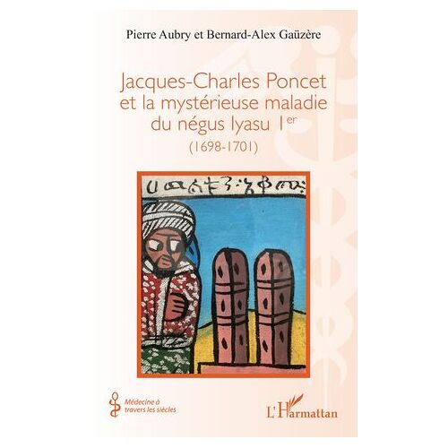 Jacques-Charles Poncet Et La Mystérieuse Maladie Du Négus Iyasu Ier