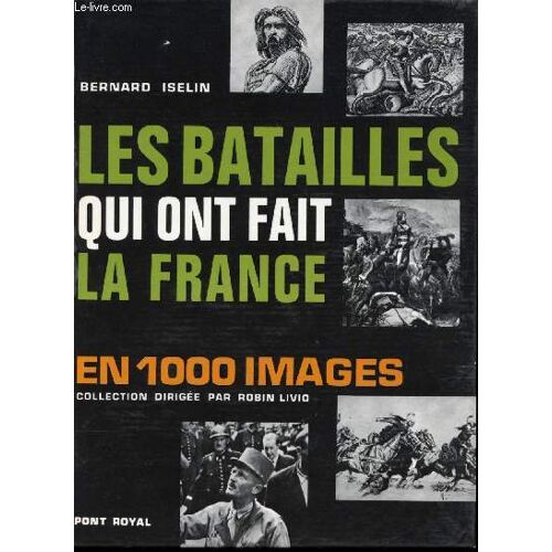 Les Batailles Qui Ont Fait La France En 1000 Images. Collection Dirigée Par Robin Livio.