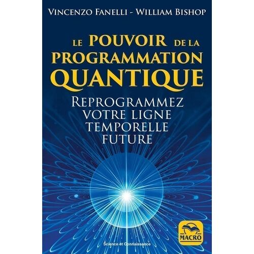 Le Pouvoir De La Programmation Quantique - Reprogrammez Votre Ligne Temporelle Future