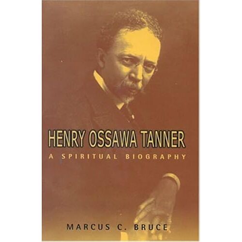 Henry Ossawa Tanner: A Spiritual Biography (Lives And Legacies)