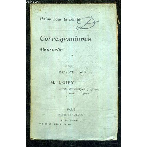 Correspondance Mensuelle - Union Pour La Verite - Numero 3 Et 4 - Mars Avril 1908 - Consultation Des Membres Du Comité D Administration - Les Évangiles Synoptiques Extraits A.Loisy - La Vie De M.Loisy - Opinions : D Un Ancien Pére Jésuite Etc....